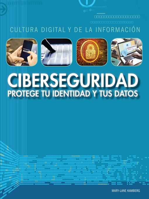 Title details for Ciberseguridad: protege tu identidad y tus datos (Cybersecurity: Protecting Your Identity and Data) by Mary-Lane Kamberg - Available